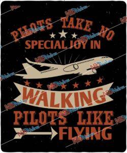 Pilots take no special joy in walking. Pilots like flying