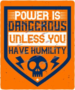 Power is dangerous unless you have humility 2