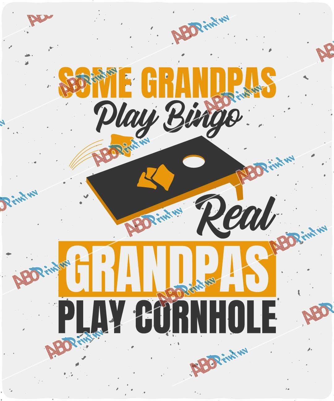 Some Grandpas Play Bingo Real Grandpas Play Cornhole.jpg
