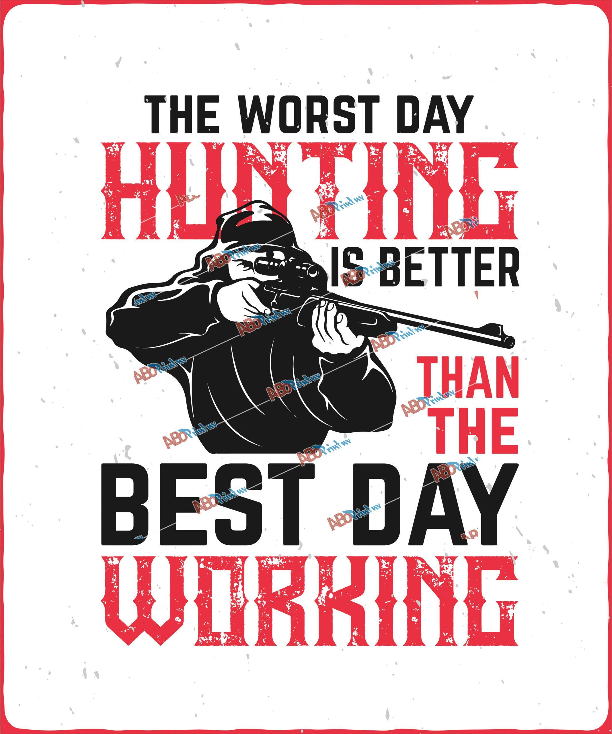 the worst day hunting is better than the best day working
