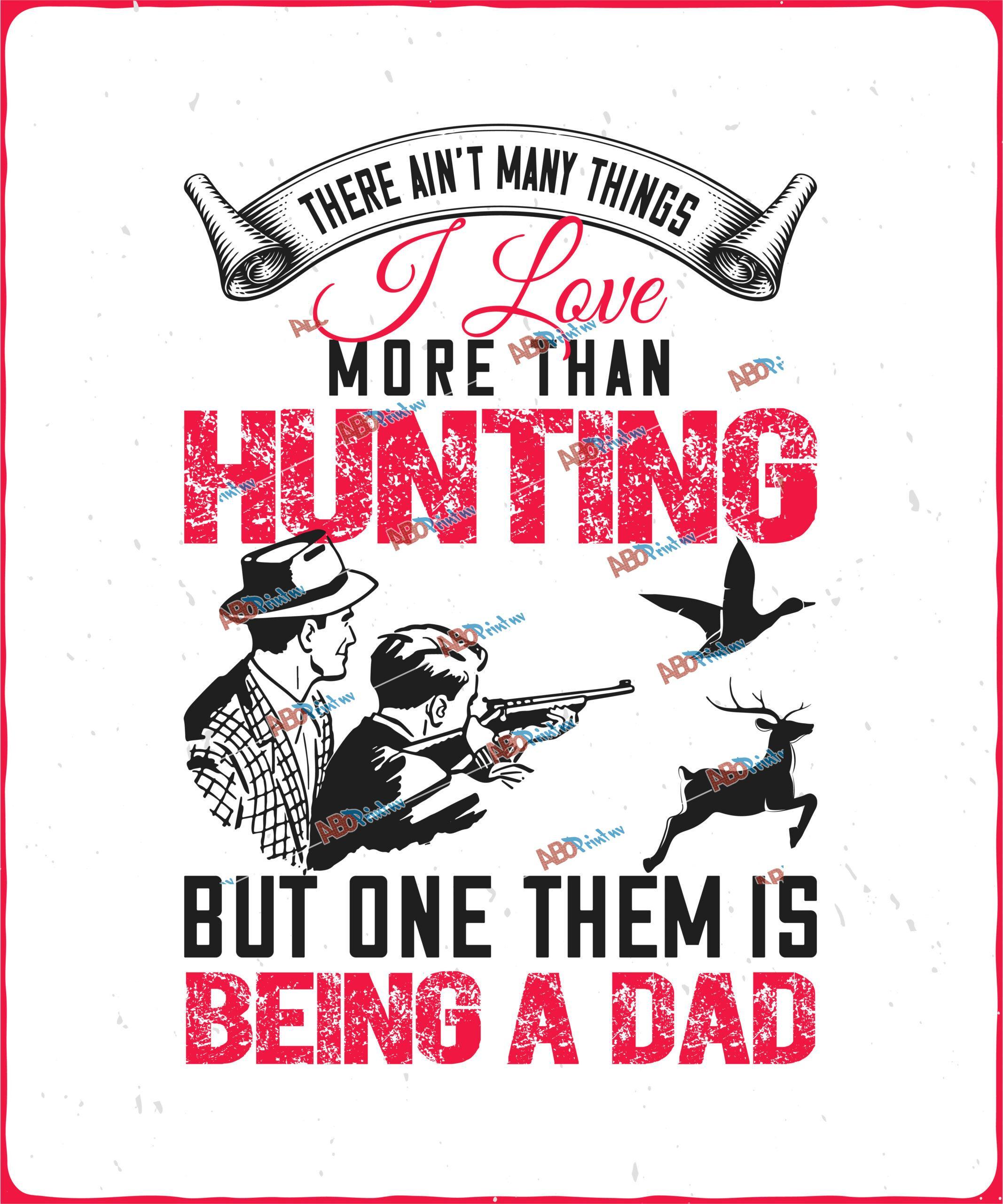 There are;t i love more than hunting but them is being a dad