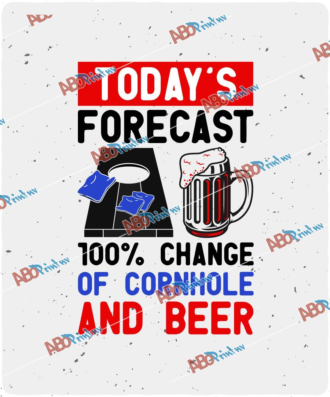 Today s Forecast 100% Change Of Cornhole and Beer.jpg