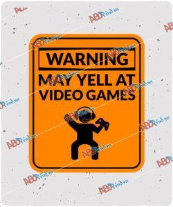 Warning May Yell At Video Games.jpg