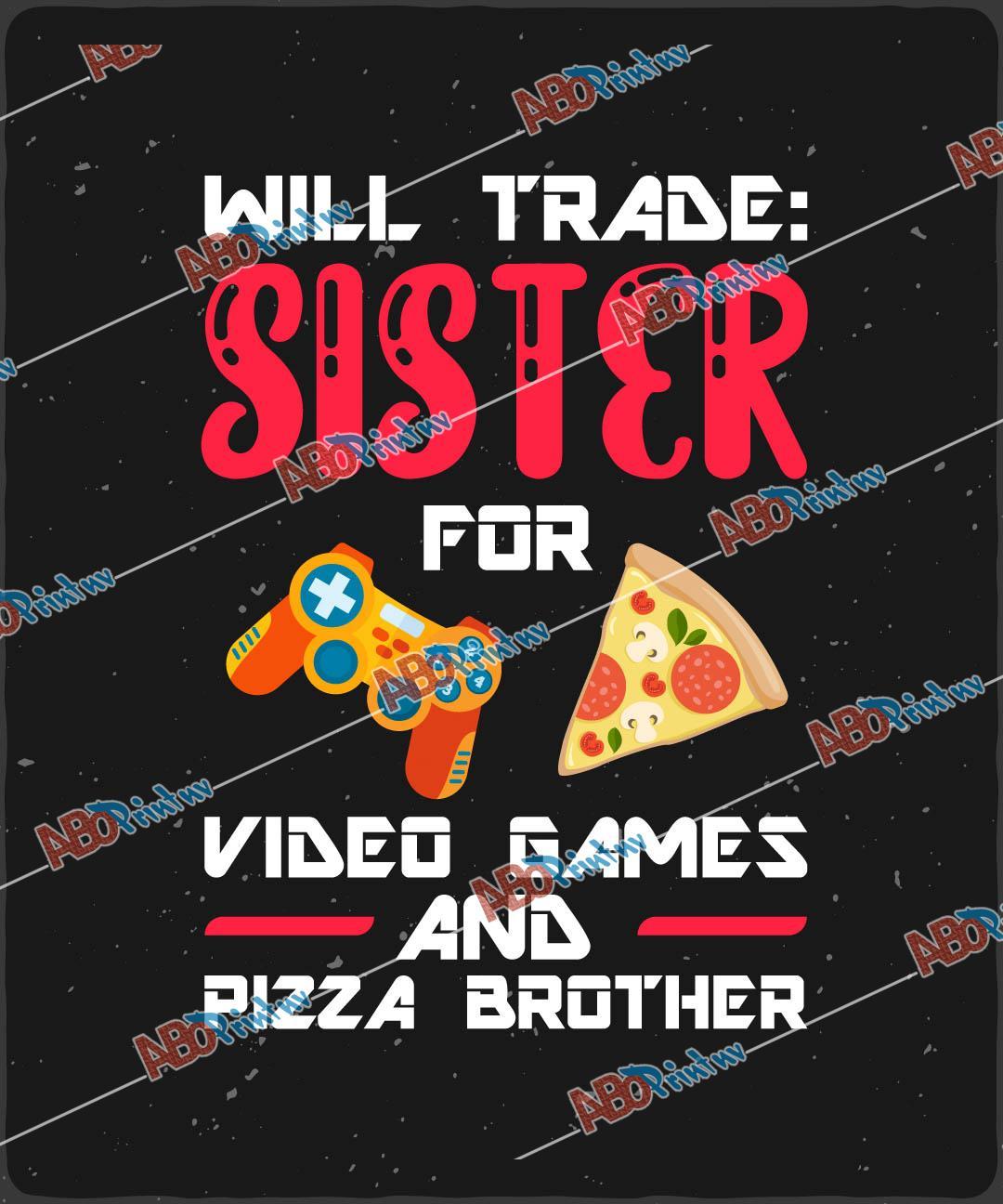 Will Trade Sister For Video Games And Pizza Brother.jpg