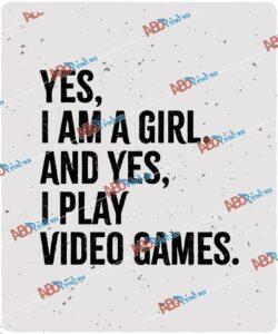 Yes I Am A Girl And Yes I Play Video Games.jpg