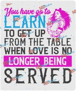 You've got to learn to leave the table when love's no longer being served.jpg