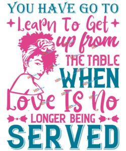 You've got to learn to leave the table when love's no longer being served V2-2.jpg