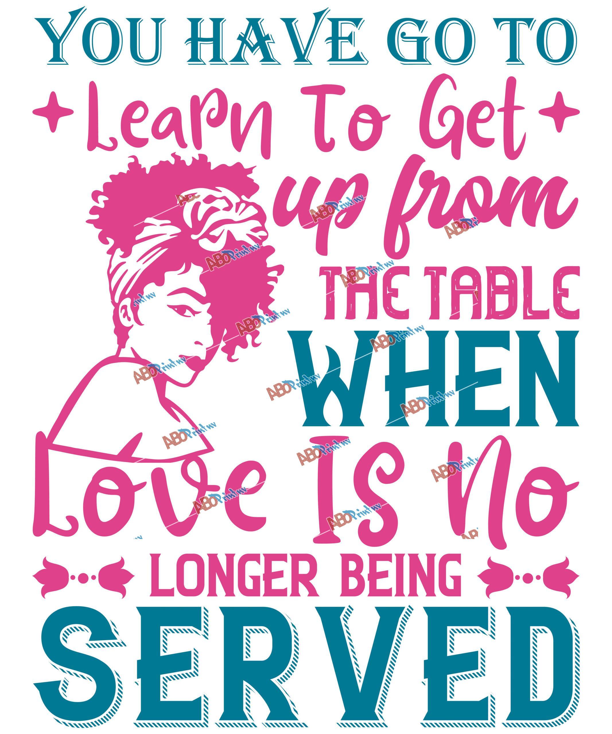 You've got to learn to leave the table when love's no longer being served V2-2.jpg