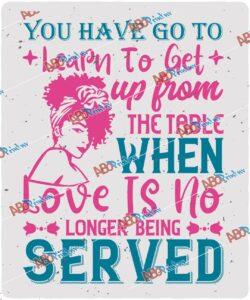 You've got to learn to leave the table when love's no longer being served V2.jpg
