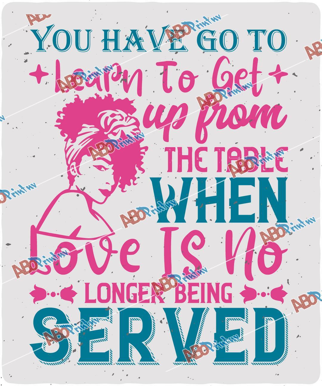 You've got to learn to leave the table when love's no longer being served V2.jpg
