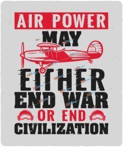 air power may either end war aor end civilization