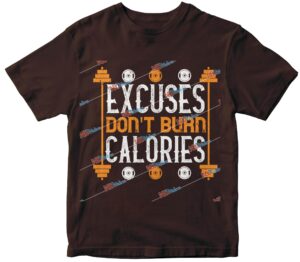 excuses don't burns calories.jpg